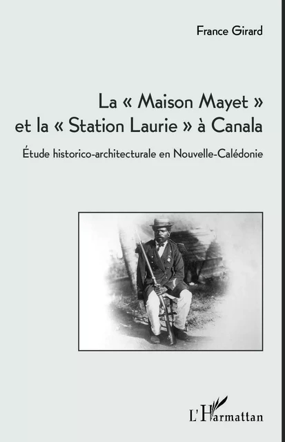 La "Maison Mayet" et la "Station Laurie" à Canala - France Girard - Editions L'Harmattan