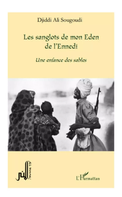 LES SANGLOTS DE MON EDEN DE L'ENNEDI UNE ENFANCE DES SABLES - Djiddi Ali Sougoudi - Editions L'Harmattan