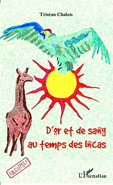 D'or et de sang au temps des Incas -  Chalon tristan - Editions L'Harmattan