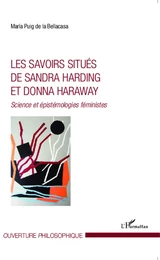 Les savoirs situés de Sandra Harding et Donna Haraway