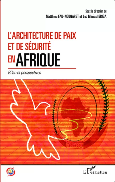 L'architecture de paix et de sécurité en Afrique - Matthieu Fau-Nougaret, Luc Marius Ibriga - Editions L'Harmattan