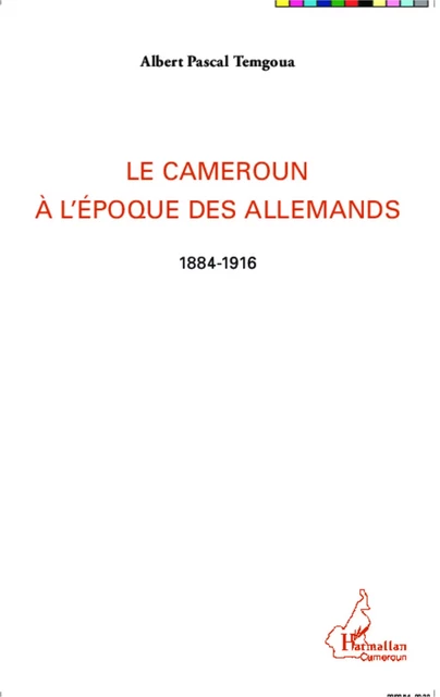 Le Cameroun à l'époque des Allemands -  Temgoua albert pascal - Editions L'Harmattan