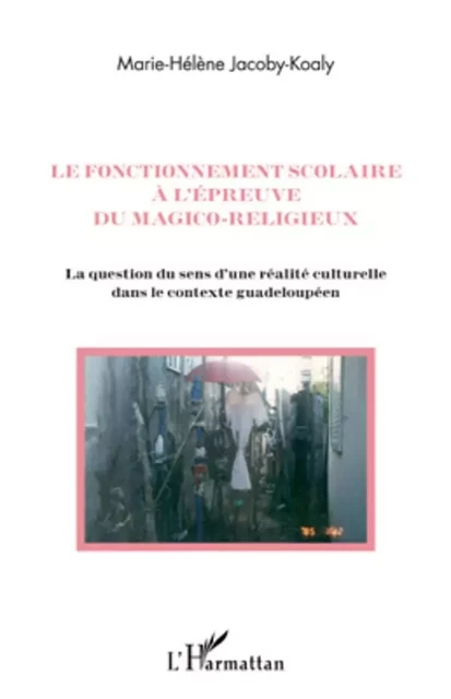 Le fonctionnement scolaire à l'épreuve du magico-religieux - Marie-Hélène Jacoby-Koaly - Editions L'Harmattan