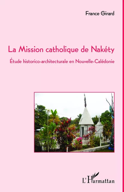 La Mission catholique de Nakéty - France Girard - Editions L'Harmattan