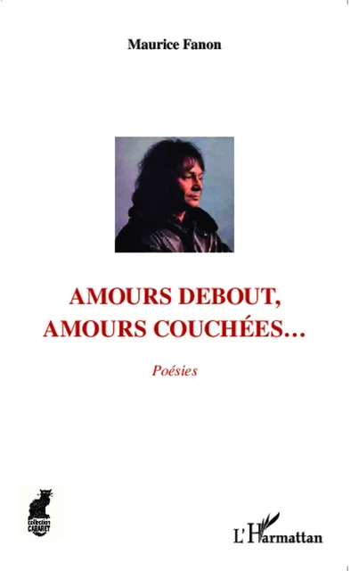 Amours debout, amours couchées... - Maurice Fanon - Editions L'Harmattan