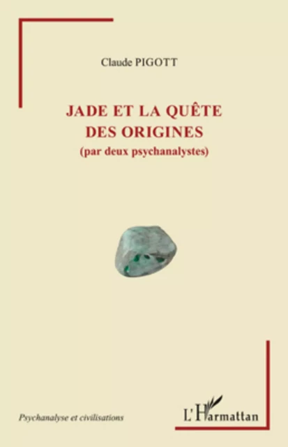 Jade et la quête des origines (par deux psychanalystes) - Claude Pigott - Editions L'Harmattan