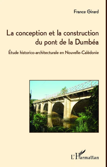 La conception et la construction du pont de la Dumbéa - France Girard - Editions L'Harmattan