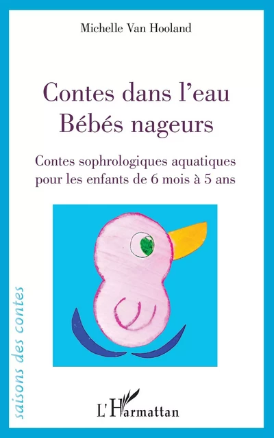 Contes dans l'eau. Bébés nageurs - Michelle Van Hooland - Editions L'Harmattan