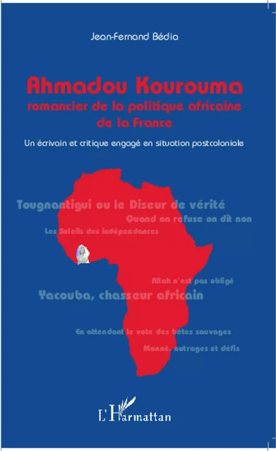 Ahmadou Kourouma romancier de la politique africaine - Jean Fernand Bedia - Editions L'Harmattan