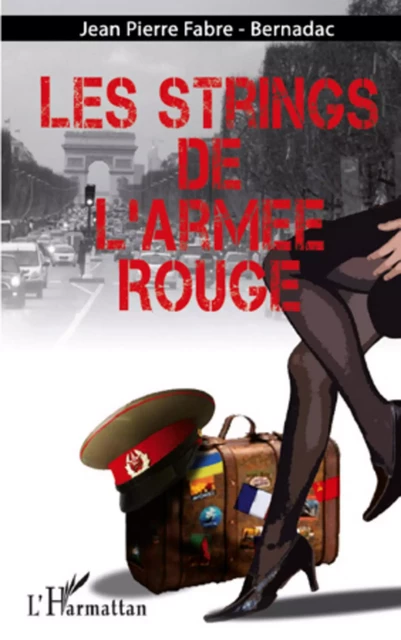 LES STRINGS DE L'ARMEE ROUGE - Jean-Pierre Fabre-Bernadac - Editions L'Harmattan