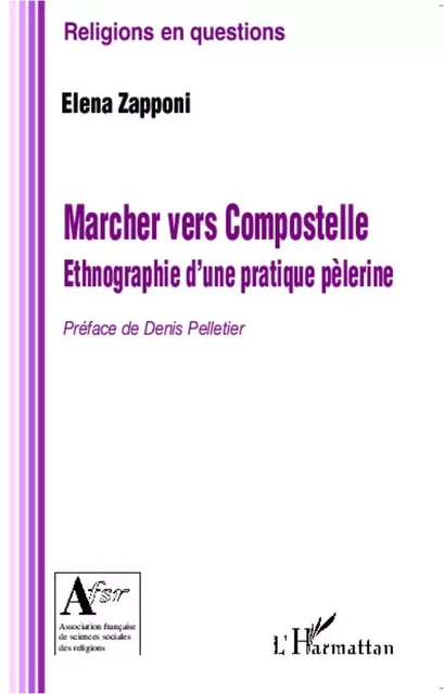 Marcher vers Compostelle. Ethnographie d'une pratique pèlerine - Elena Zapponi - Editions L'Harmattan