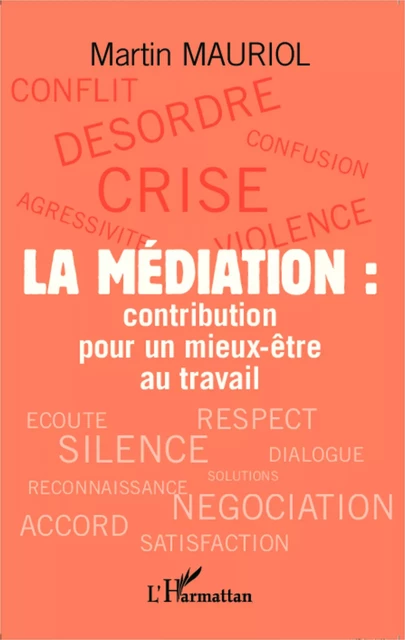 La médiation : contribution pour un mieux-être au travail - Martin Mauriol - Editions L'Harmattan