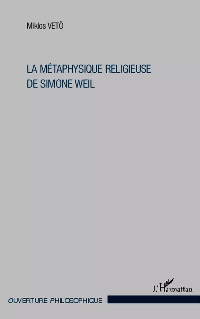 La métaphysique religieuse de Simone Weil - Miklos Vetö - Editions L'Harmattan