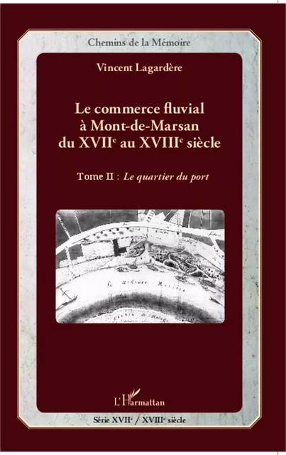 Le commerce fluvial à Mont-de-Marsan du XVIIe au XVIIIe siècle -  Lagardere vincent - Editions L'Harmattan