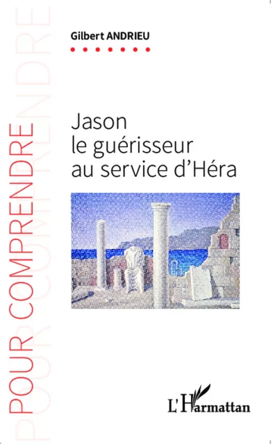 Jason le guérisseur au service d'Héra - Gilbert Andrieu - Editions L'Harmattan