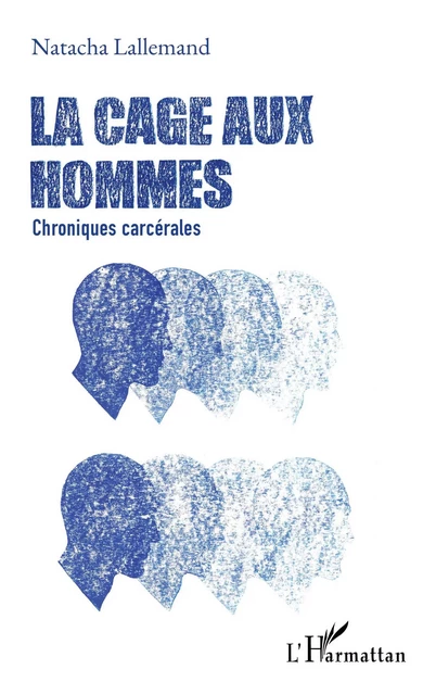 La cage aux hommes -  Lallemand natacha - Editions L'Harmattan