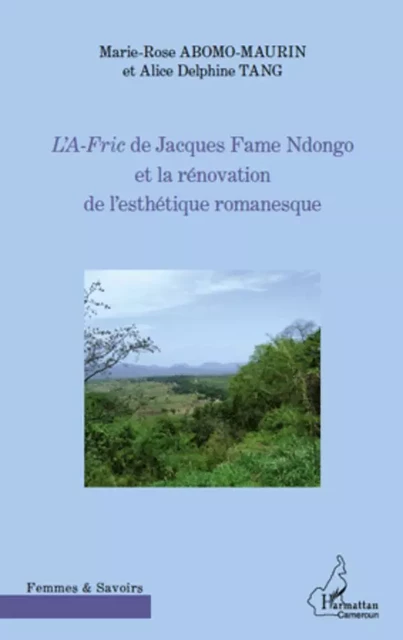 L'A-Fric de Jacques Fame Ndongo et la rénovation de l'esthétique romanesque - Marie-Rose Abomo-Mvondo/Maurin - Editions L'Harmattan