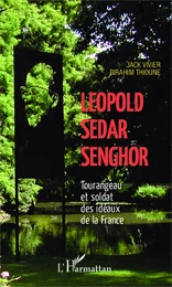 Léopold Sédar Senghor Tourangeau et soldat des idéaux de la France