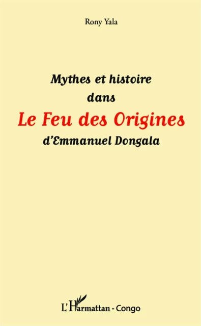 Mythes et histoire dans Le Feu des Origines d'Emmanuel Dongala - Rony Devyllers Yala Kouandzi - Editions L'Harmattan