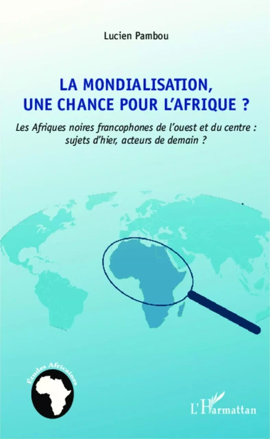 La mondialisation, une chance pour l'Afrique ? - Lucien Pambou - Editions L'Harmattan