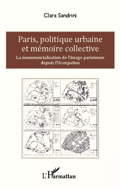 Paris, politique urbaine et mémoire collective - Clara Sandrini - Editions L'Harmattan