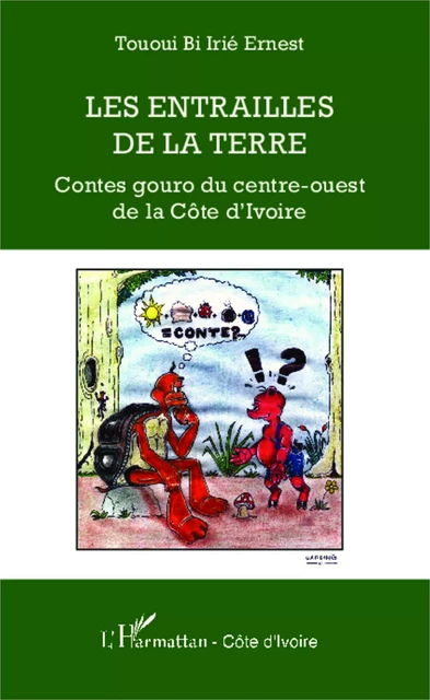 Les entrailles de la terre - Irié Ernest Tououi Bi - Editions L'Harmattan