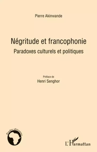 Négritude et francophonie - Pierre Akinwande - Editions L'Harmattan