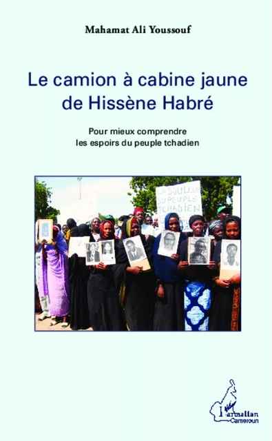 Le camion à cabine jaune de Hissène Habre - Mahamat Ali Youssouf - Editions L'Harmattan