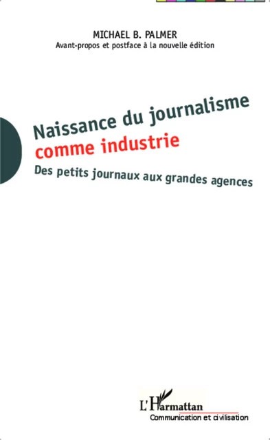 Naissance du journalisme comme industrie - Michael Beaussenat Palmer - Editions L'Harmattan