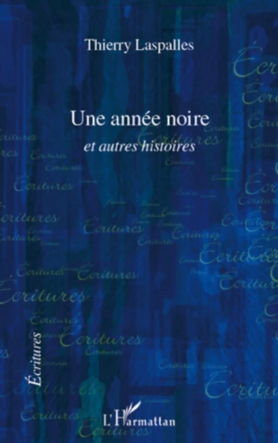 UNE ANNEE NOIRE ET AUTRES HISTOIRES - Thierry Laspalles - Editions L'Harmattan