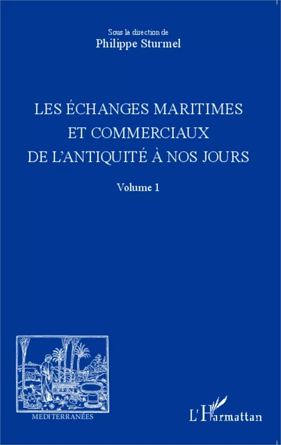 Les échanges maritimes et commerciaux de l'Antiquité à nos jours - Volume 1 - Philippe Sturmel - Editions L'Harmattan