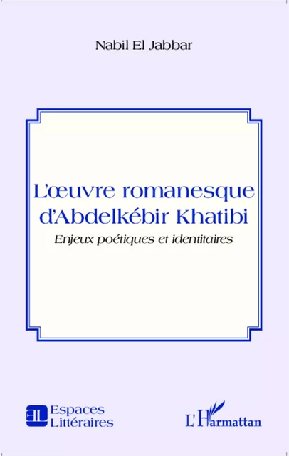 L'oeuvre romanesque d'Abdelkébir Khatibi - Nabil El Jabbar - Editions L'Harmattan