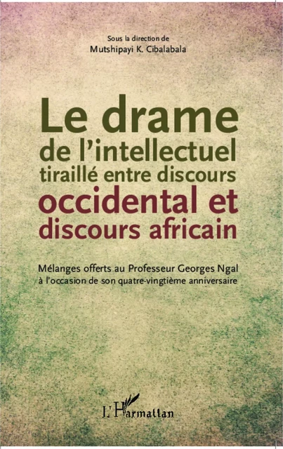 Le drame de l'intellectuel tiraillé entre discours occidental et discours africain - Mutshipayi Kalombo Cibalabala - Editions L'Harmattan