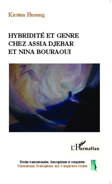 Hybridité et genre chez Assia Djebar et Nina Bouraoui - Kirsten Husung - Editions L'Harmattan