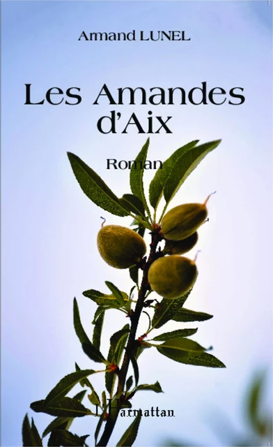 Les amandes d'Aix - Armand Lunel - Editions L'Harmattan