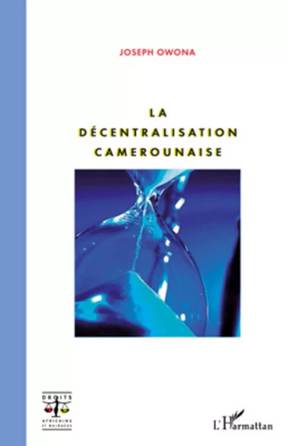 La décentralisation camerounaise - Joseph Owona - Editions L'Harmattan