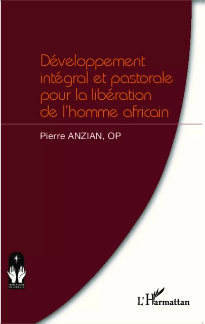 Développement intégral et pastorale pour la libération de l'homme africain - Pierre Anzian - Editions L'Harmattan