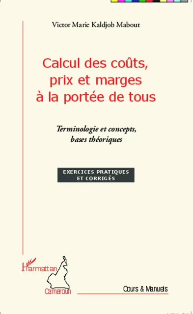 Calcul des coûts, prix et marges à la portée de tous - Victor Marie Kaldjob Mabout - Editions L'Harmattan