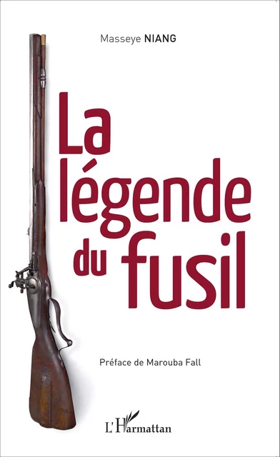 La légende du fusil - Masseye Niang - Editions L'Harmattan