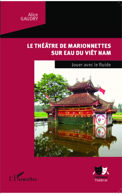 Le théâtre de marionnettes sur eau du Viêt Nam - Alice Gaudry - Editions L'Harmattan