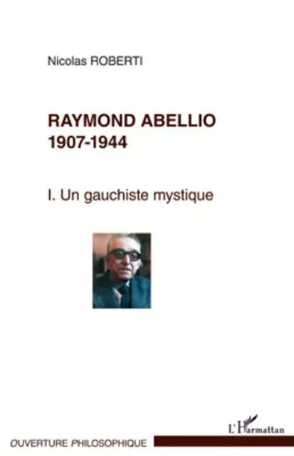 Raymond Abellio 1907-1986 - Nicolas Roberti - Editions L'Harmattan