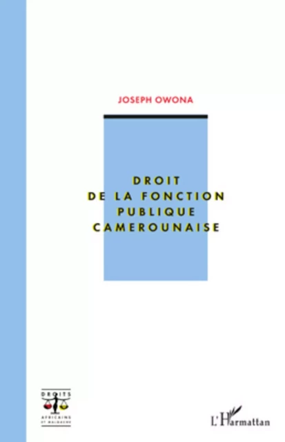 Droit de la fonction publique camerounaise - Joseph Owona - Editions L'Harmattan