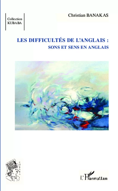 Les difficultés de l'anglais : - Christian Banakas - Editions L'Harmattan