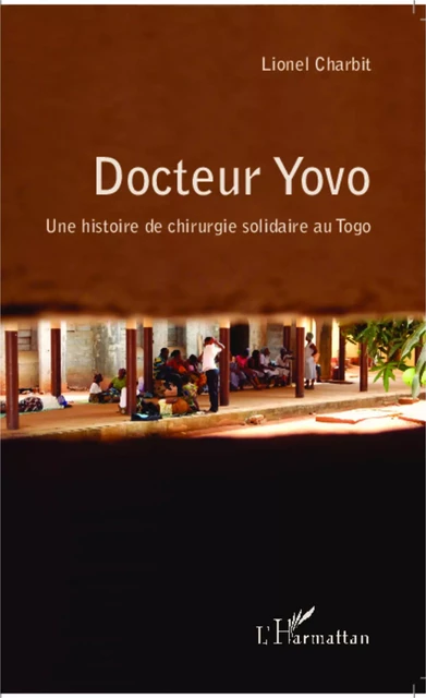 Docteur Yovo une histoire de chirurgie solidaire au Togo - Lionel Charbit - Editions L'Harmattan