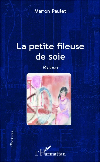 La petite fileuse de soie - Marion Paulet - Editions L'Harmattan