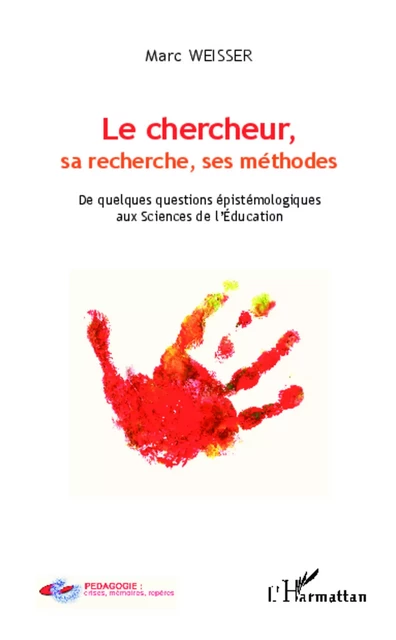 Le chercheur, sa recherche, ses méthodes - Marc Weisser - Editions L'Harmattan