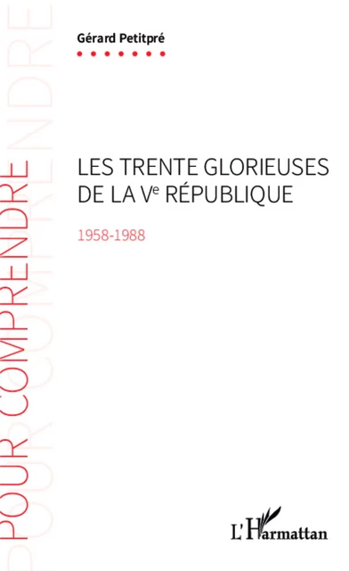 Les Trente Glorieuses de la Ve République (1958-1988) - Gérard Petitpré - Editions L'Harmattan