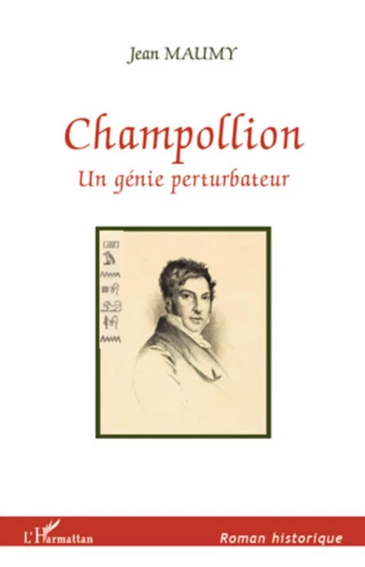 CHAMPOLLION UN GENIE PERTURBATEUR - Jean Maumy - Editions L'Harmattan