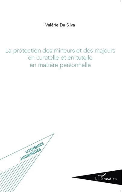 La protection des mineurs et des majeurs en curatelle et en tutelle en matière personnelle - Valerie Da Silva - Editions L'Harmattan