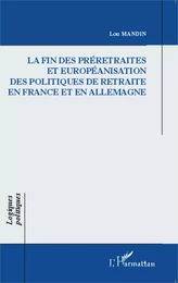 La fin des préretraites et européanisation des politiques de retraite en France et en Allemagne